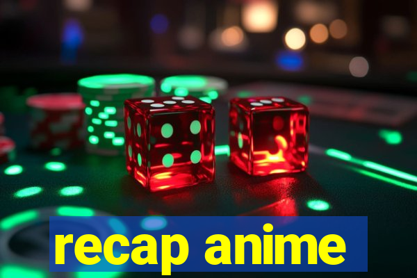 recap anime